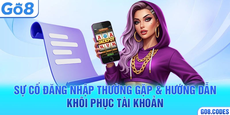 Sự cố đăng nhập thường gặp & hướng dẫn khôi phục tài khoản
