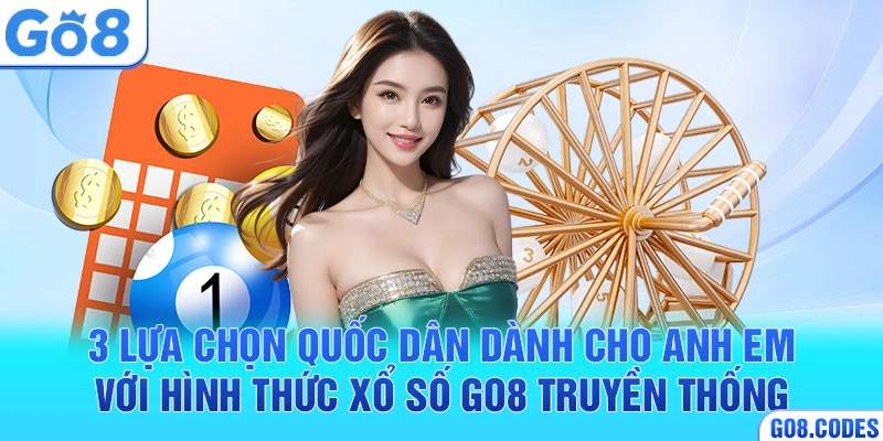 3 lựa chọn quốc dân dành cho anh em với hình thức xổ số Go8 truyền thống