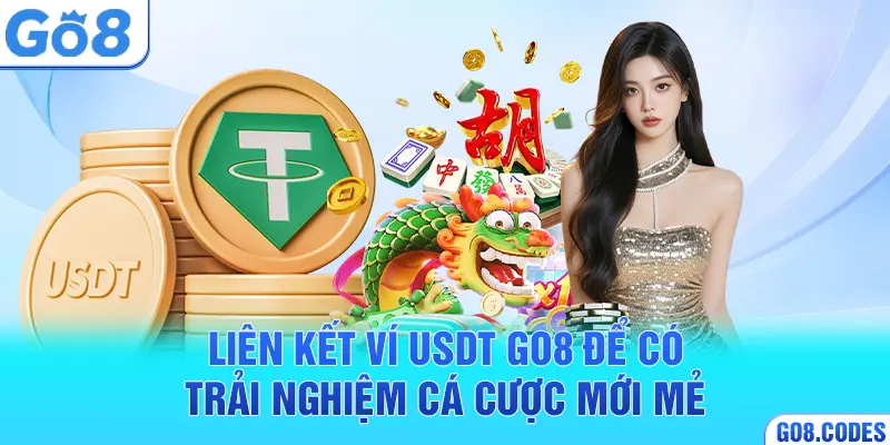 Liên kết ví USDT Go8 để có trải nghiệm cá cược mới mẻ