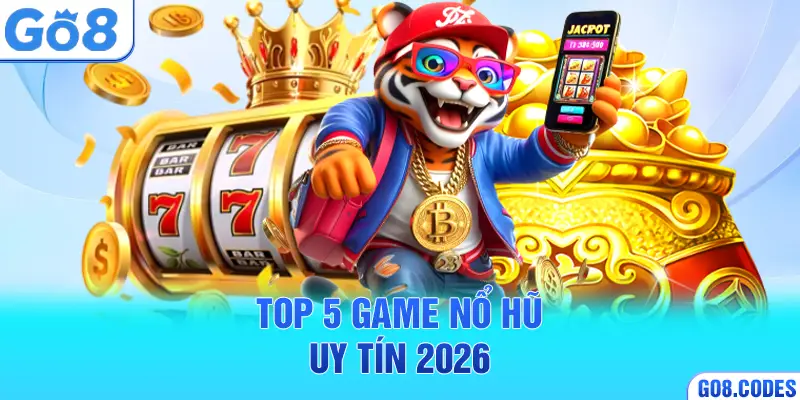 Top 5 game nổ hũ uy tín 2026